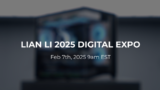 LIAN LI Announces 2025 DIGITAL EXPO: Showcasing New Cases, Cooling Solutions, and Accessories